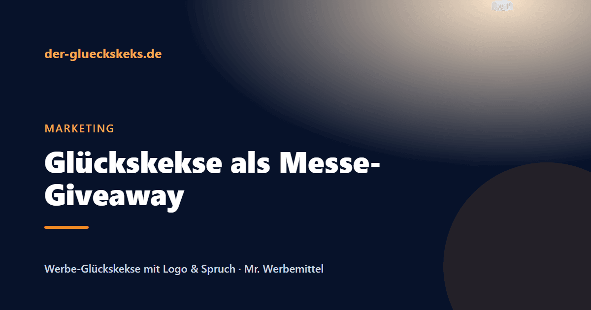 Beitragsbild: Messe-Giveaways, die hängenbleiben: Warum Glückskekse besser wirken als Kugelschreiber